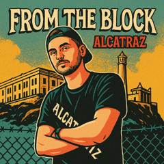 ALCATRAZ - FROM THE BLOCK