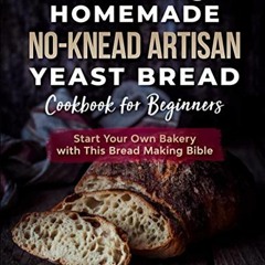 Access EPUB 📙 Just Baking: Homemade No-Knead Artisan Yeast Bread Cookbook for Beginn
