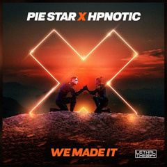 Pie Star x Hpnotic - We Made It (Extended Mix)