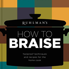 READ EBOOK 📭 Ruhlman's How to Braise: Foolproof Techniques and Recipes for the Home