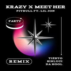 Krazy x Meet Her (Pitbull, Lil Jon x Da Hool, Tiësto) [Sinluci Remix]