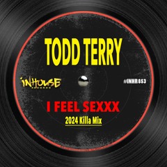 Todd Terry - I Feel Sexxx (2024)(Killa Edit) [InHouse Records]