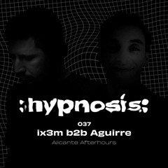 :hypnosis: 037 ~ Ix3m b2b Aguirre at Alicante Afterhours