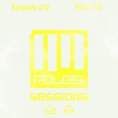 POLEIS SESSIONS - Episode 012 Guestmix HUSTON