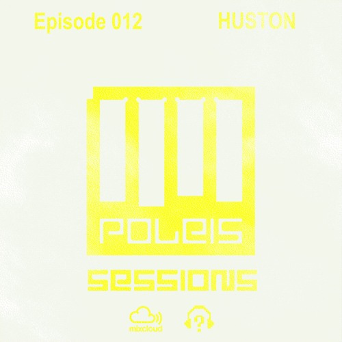 POLEIS SESSIONS - Episode 012 Guestmix HUSTON