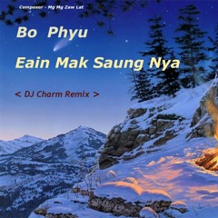 Morri Charm Feat Bo Phyu - Eain Mak Saung Nya ( အိမ်မက်ဆောင်းည ) ( DJ Charm Remix )