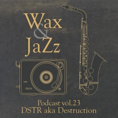 Wax & Jazz Podcast vol. 23 - DSTR aka Destruction [RAVElution]