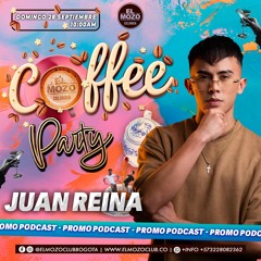 Dj JUAN REINA // EL MOZO COFFEE PARTY PROMO PODCAST