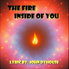 The Fire Inside Of You