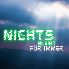 Nichts bleibt für immer