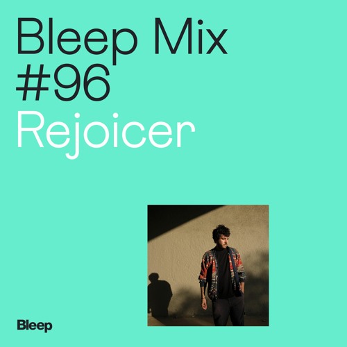 Bleep Mix #96: Rejoicer