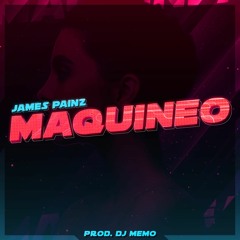 James Painz Maquineo Prod. DJ Memo