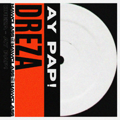 DREZA - AY PAP! [FREE DOWNLOAD]