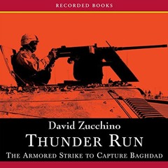 [View] PDF 📙 Thunder Run: The Armored Strike to Capture Baghdad by  David Zucchino,R