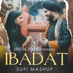Ibadat Sufi Mashup ｜ Vicky Ahuja, Neha Kakkar, Nusrat Fateh Ali Khan, Sehar Gul Khan ｜LyricalJukebox