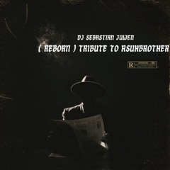 DJ SEBASTIAN JUWEN ( REBORN ) TRIBUTE TO ASUHBROTHER
