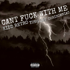 CAN’T FUCK WITH ME (feat.YungZay,CHRISOMNIAC)