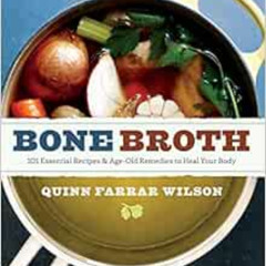 [GET] KINDLE 📪 Bone Broth: 101 Essential Recipes & Age-Old Remedies to Heal Your Bod