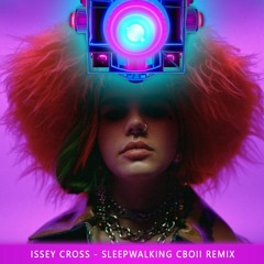 Issey Cross - Sleepwalking (CBOII Remix)