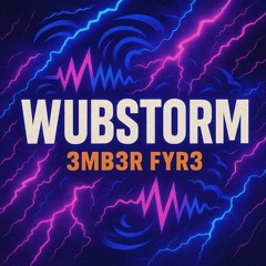 Wubstorm Ft. 3MB3R FYR3