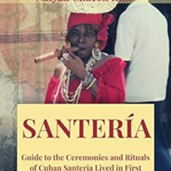 [View] PDF 📧 Santería: Guide to the Ceremonies and Rituals of Cuban Santeria Lived i