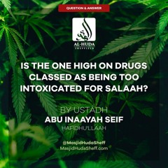 Is The One High On Drugs Classed As Being Too Intoxicated For Salaah - Ustādh Abu Inaayah Seif