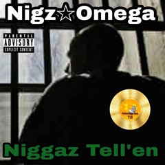 Niggaz Tell'en - Nigz Omega