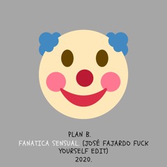 Fanatica Sensual (José Fajardo Fuck Yourself Edit) - Plan B