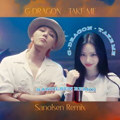 G-DRAGON - TAKE ME (Sanolsen Remix)