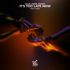 VLLN, AKER, FADed - It's Too Late Now (feat. LissA)