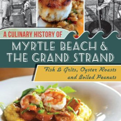 [READ] PDF 💑 A Culinary History of Myrtle Beach & the Grand Strand: Fish & Grits, Oy