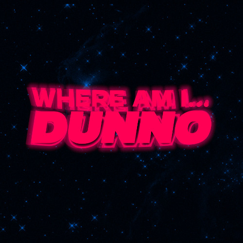 where am i... dunno
