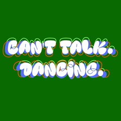 CAN'T TALK. DANCING. - VOLUME. 1