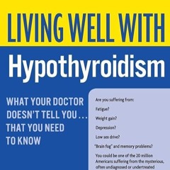 BOOK❤[READ]✔ Living Well with Hypothyroidism: What Your Doctor Doesn't Tell You.