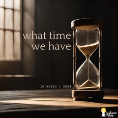 What Time We Have