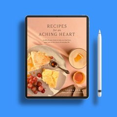 Recipes for an Aching Heart: Healthy & Easy Meals to Help You Heal from Grief, Loss, or the Str