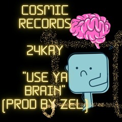 Use Ya Brain ft 24Kay