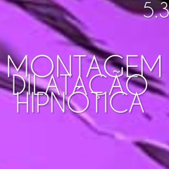 Montagem Dilatação Hipnótica 5.3