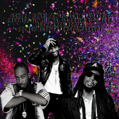 Stream Usher - Yeah! Ft. Lil Jon & Ludacris (Reynor Vip Mix Vs. DJ Savin &  DJ Alex Pushkarev Remix) by Zenoh Alex | Listen online for free on  SoundCloud