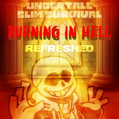 UNDERTALE: Slim Survival - BURNING IN HELL - REFRESHED