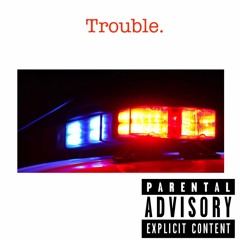 Trouble