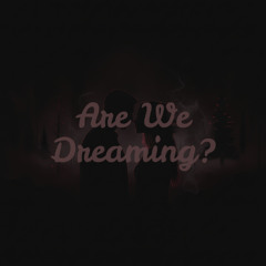 Are we dreaming?