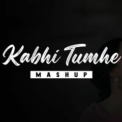 Kabhi Tumhe Mashup | CHILLOUT MASHUP | VDJ VIK