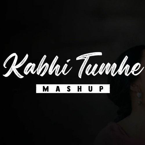Kabhi Tumhe Mashup | CHILLOUT MASHUP | VDJ VIK