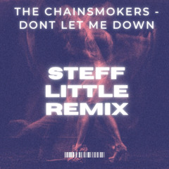The Chainsmokers - Dont Let Me Down (Steff Little Remix) Full track