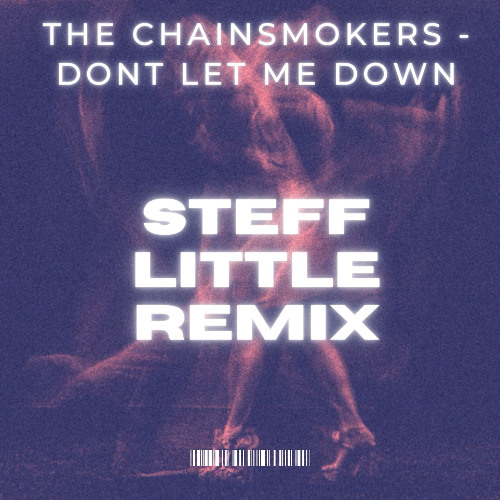The Chainsmokers - Dont Let Me Down (Steff Little Remix) Full track