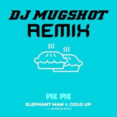 Elephant Man Feat. Gold Up & Monsta Boss - Pie Pie (DJ Mugshot Official Remix)