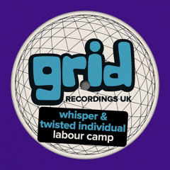 Whisper & Twisted Individual 'Labour Camp' [Grid Recordings]