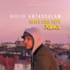 Maher zain - Antassalam (NEVER LOSE HOPE Remix)