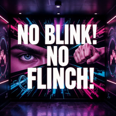 No Blink No Flinch